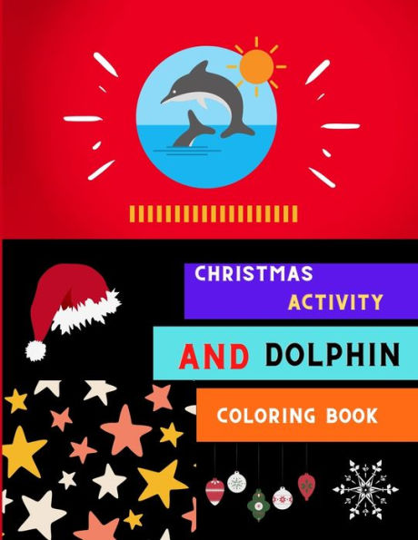 Christmas activity and dolphin coloring book: A collection of easy dolphin coloring book for kids ,toddlers & preschoolers with Christmas maze coloring and more : A Fun Kid coloring book for beginners : book for dolphin lovers.