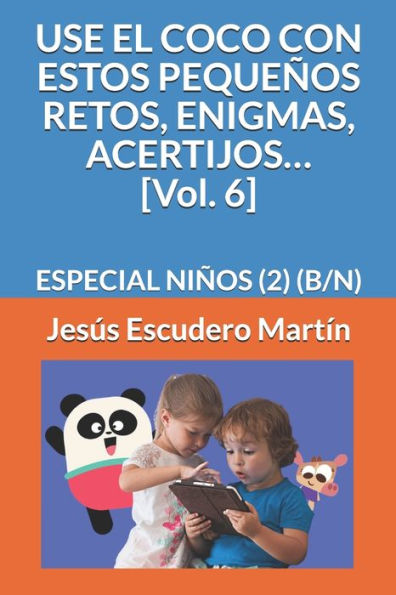 USE EL COCO CON ESTOS PEQUEÑOS RETOS, ENIGMAS, ACERTIJOS... [Vol. 6]: ESPECIAL NIÑOS (2) (B/N)