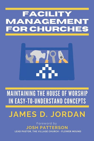 Facility Management For Churches: Maintaining the House of Worship In Easy-To-Understand Concepts