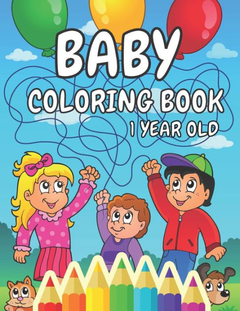 Baby Coloring Book 1 Year Old: A Toddler Coloring Pages for Kids Ages 1 ...