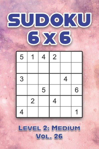 Sudoku 6 x 6 Level 2: Medium Vol. 26: Play Sudoku 6x6 Grid With Solutions Medium Level Volumes 1-40 Sudoku Cross Sums Variation Travel Paper Logic Games Solve Japanese Number Puzzles Enjoy Mathematics Challenge Genius All Ages Kids to Adult Gifts