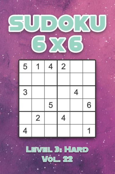 Sudoku 6 x 6 Level 3: Hard Vol. 22: Play Sudoku 6x6 Grid With Solutions Hard Level Volumes 1-40 Sudoku Cross Sums Variation Travel Paper Logic Games Solve Japanese Number Puzzles Enjoy Mathematics Challenge Genius All Ages Kids to Adult Gifts