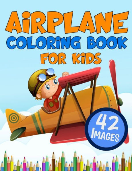 Airplane Coloring Book for Kids: Big Colouring Books with 42 Beautiful Pages of Airplanes Helicopters Fighter Jets and More