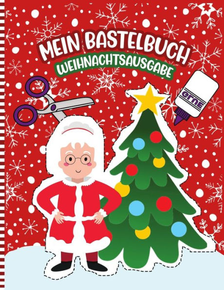 Mein Bastelbuch Weihnachtsausgabe: Ein Lustiges Weihnachten Aktivitätsbuch Handwerksbuch Für Kleine Mädchen Und Jungen Nette Geschenkidee Schnitt & Farbe & Vergangenheit ( Schere Fertigkeiten Bücher)