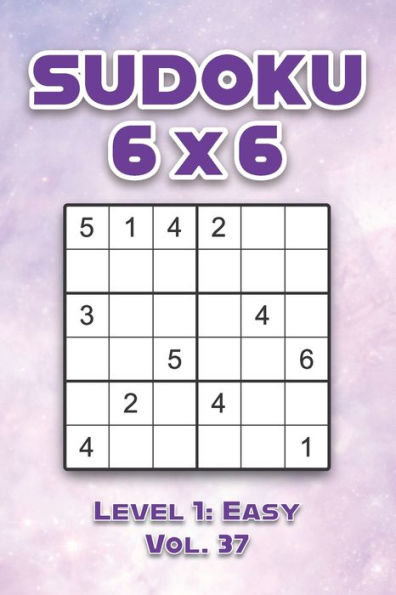 Sudoku 6 x 6 Level 1: Easy Vol. 37: Play Sudoku 6x6 Grid With Solutions Easy Level Volumes 1-40 Sudoku Cross Sums Variation Travel Paper Logic Games Solve Japanese Number Puzzles Enjoy Mathematics Challenge Genius All Ages Kids to Adult Gifts