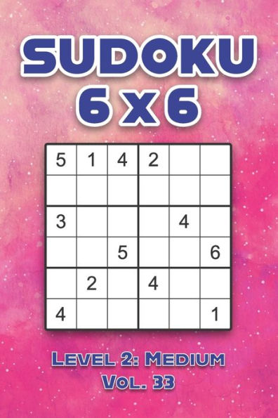 Sudoku 6 x 6 Level 2: Medium Vol. 33: Play Sudoku 6x6 Grid With Solutions Medium Level Volumes 1-40 Sudoku Cross Sums Variation Travel Paper Logic Games Solve Japanese Number Puzzles Enjoy Mathematics Challenge Genius All Ages Kids to Adult Gifts