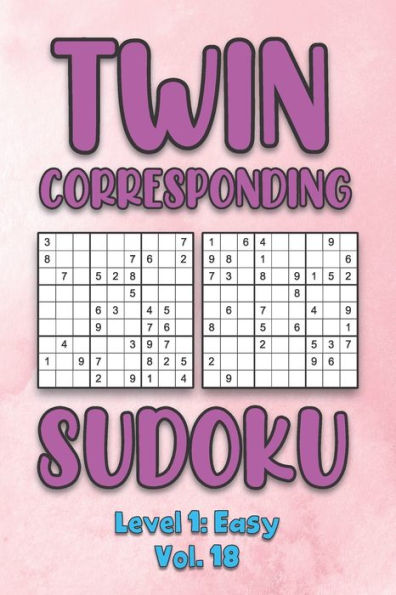 Twin Corresponding Sudoku Level 1: Easy Vol. 18: Play Twin Sudoku With Solutions Grid Easy Level Volumes 1-40 Sudoku Variation Travel Friendly Paper Logic Games Solve Japanese Number Cross Sum Puzzle Improve Math Challenge All Ages Kids to Adult Gifts