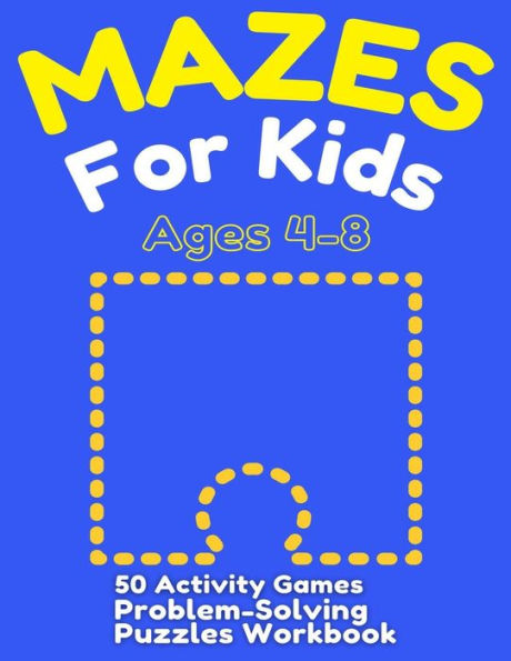 Mazes For Kids Ages 4-8: 50 Activity Games, Problem-Solving Puzzles Workbook