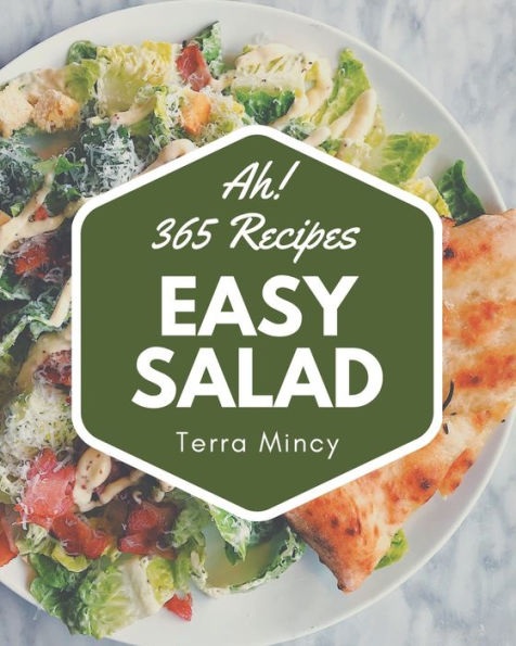 Ah! 365 Easy Salad Recipes: Best Easy Salad Cookbook for Dummies