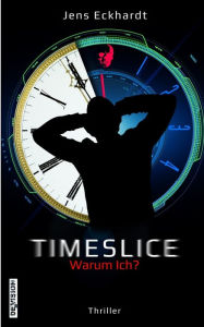 Title: TIMESLICE: Warum Ich?, Author: Jens Eckhardt