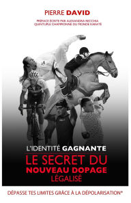Title: L'identitï¿½ Gagnante: Le secret du nouveau dopage lï¿½galisï¿½, Author: Pierre David