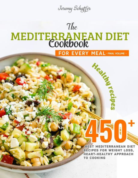 The Mediterranean Diet Cookbook for Every Meal: Over 450 Best Mediterranean Diet Recipes for Weight Loss, Heart-Healthy Approach to Cooking (Volume 19)