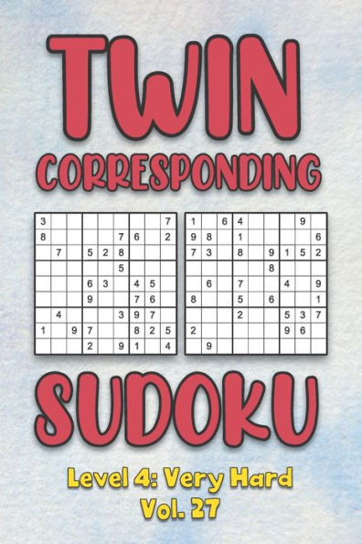 Twin Corresponding Sudoku Level 4: Very Hard Vol. 27: Play Twin Sudoku With Solutions Grid Hard Level Volumes 1-40 Sudoku Variation Travel Friendly Paper Logic Game Solve Japanese Number Cross Sum Puzzle Improve Math Challenge All Ages Kids to Adult Gift