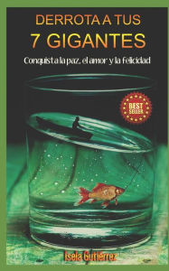 Title: Derrota a tus 7 Gigantes: Conquista la paz, el amor y la felicidad., Author: Isela María Gutiérrez Guillermo