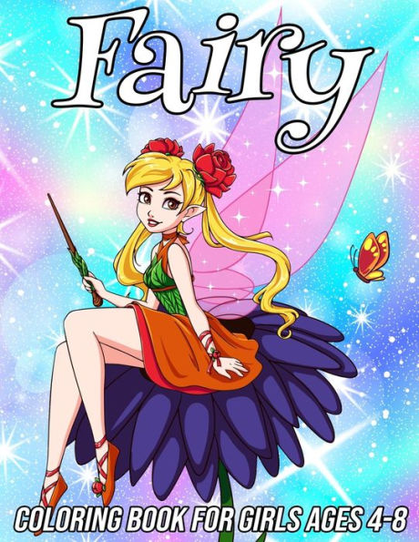 Fairy Coloring Book for Girls Ages 4-8: Fun, Cute and Unique Coloring Pages for Girls and Kids with Beautiful Designs Gifts for Fairies Lovers