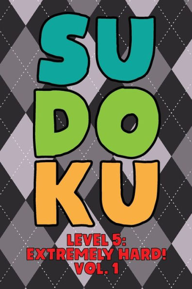 Sudoku Level 5: Extremely Hard! Vol. 1: Play 9x9 Grid Sudoku Extremely Hard Level 5 Volume 1-40 Play Them All Become A Sudoku Expert On The Road Paper Logic Games Become Smarter Numbers Math Puzzle Genius All Ages Boys and Girls Kids to Adult Gifts