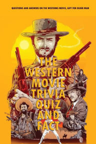 Title: The Western Movie Trivia Quiz and Fact: Questions and Answers on The Westerns Movie, Gift for Older Man: History Decoded Brad Meltzer, Author: Denitra Darby