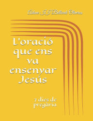 Title: L'oració que ens va ensenyar Jesús: 7 dies de pregària, Author: Lourdes Maldonado Adrian de Bellardi