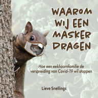 Title: Waarom wij een masker dragen: Hoe een eekhoornfamilie de verspreiding van Covid-19 wil stoppen, Author: Lieve Snellings