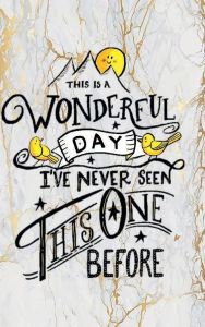 Title: THIS IS A WONDERFUL DAY I'VE NEVER SEEN THIS ONE BEFORE - Daily Prayer Journal: Hardcover Devotional Diary - Cultivate an Attitude of Praise & Thanks 3 Month Productivity Notebook 5 Minute Bible Study, Author: Thankful Grateful Blessed