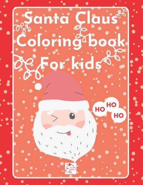 Santa Claus Coloring Book for kids: Ages 2-5 Simple and cute designs for little ones Santa`s coming HO HO HO