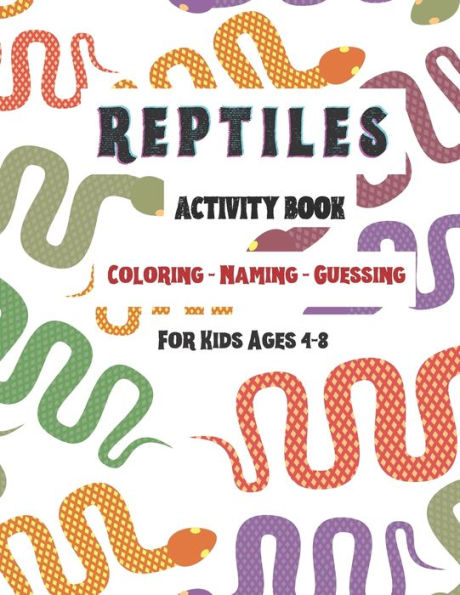 Reptiles Activity Book: Coloring - Naming- Guessing For Kids Ages 4-8