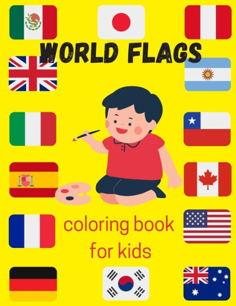 World flags coloring book for kids: A great book for playing and learning about Alphabet Countries Flags(Cute Coloring Books)