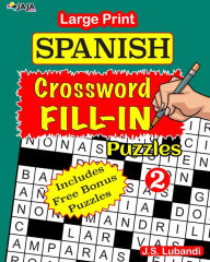 Title: Large Print SPANISH CROSSWORD Fill-in Puzzles; Vol.2, Author: Jaja Media