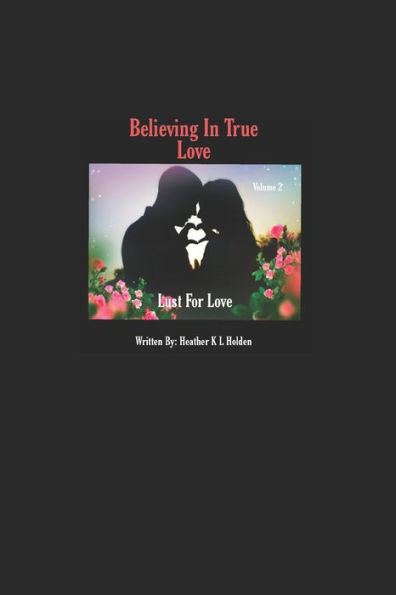 Believing In True Love Volume 2: Lust For Love