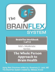 Title: The BrainFlex System Workbook Series ~ Volume 1 Mid ~ Moderate: The Whole Person Approach to Brain Health, Author: Melissa Arnold