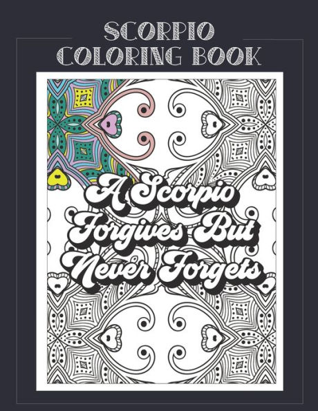 Scorpio Coloring Book: Zodiac sign coloring book all about what it means to be a Scorpio with beautiful mandala and floral backgrounds.