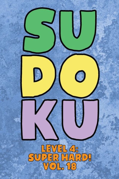 Sudoku Level 4: Super Hard! Vol. 18: Play 9x9 Grid Sudoku Super Hard Level 4 Volume 1-40 Play Them All Become A Sudoku Expert On The Road Paper Logic Games Become Smarter Numbers Math Puzzle Genius All Ages Boys and Girls Kids to Adult Gifts
