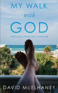 Title: My Walk with God through Prostate Cancer, Author: David McElhaney