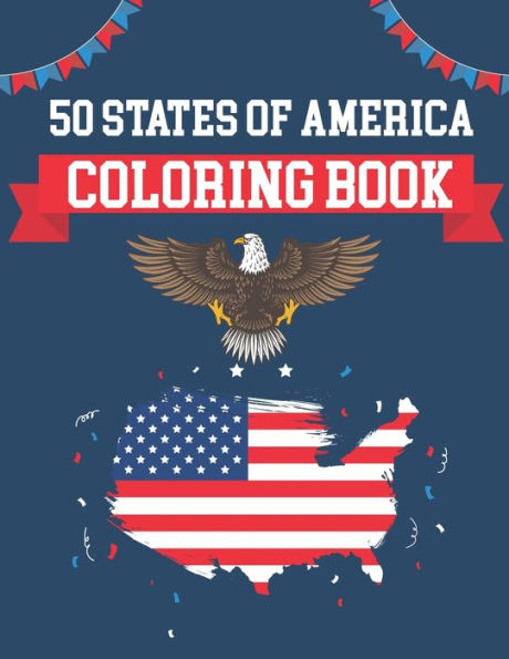 50 States Of America Coloring Book: USA States Of America Coloring Book Educational Coloring Book For Kids and Adults 50 US States With History Facts - Patriotic