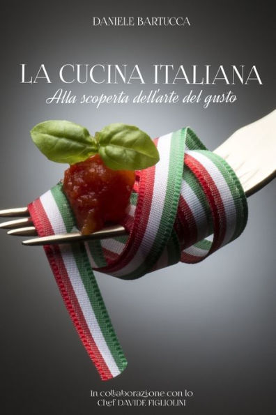 La Cucina Italiana: Alla scoperta dell'arte del gusto