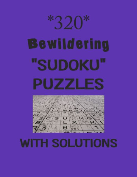 320 Bewildering "Sudoku" Puzzles with Solutions: sudoku puzzles books