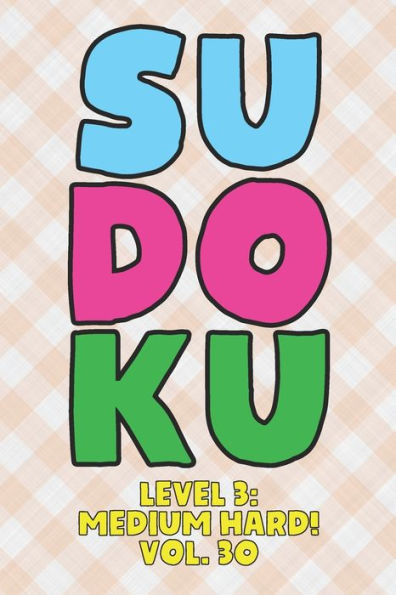 Sudoku Level 3: Medium Hard! Vol. 30: Play 9x9 Grid Sudoku Medium Hard Level 3 Volume 1-40 Play Them All Become A Sudoku Expert On The Road Paper Logic Games Become Smarter Numbers Math Puzzle Genius All Ages Boys and Girls Kids to Adult Gifts