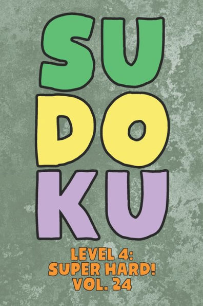 Sudoku Level 4: Super Hard! Vol. 24: Play 9x9 Grid Sudoku Super Hard Level 4 Volume 1-40 Play Them All Become A Sudoku Expert On The Road Paper Logic Games Become Smarter Numbers Math Puzzle Genius All Ages Boys and Girls Kids to Adult Gifts