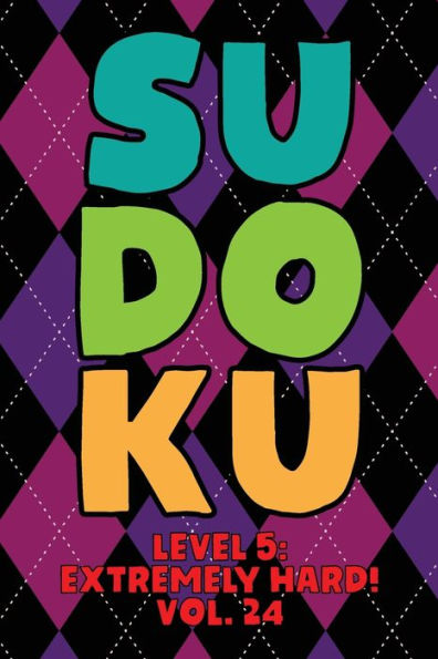 Sudoku Level 5: Extremely Hard! Vol. 24: Play 9x9 Grid Sudoku Extremely Hard Level 5 Volume 1-40 Play Them All Become A Sudoku Expert On The Road Paper Logic Games Become Smarter Numbers Math Puzzle Genius All Ages Boys and Girls Kids to Adult Gifts