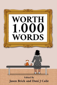 Title: Worth 1,000 Words: 101 Flash Fiction Stories by 101 Authors, Author: Jason W Brick
