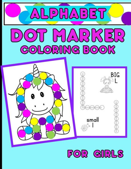 Alphabet Dot Marker Coloring Book For Girls: Upper And Lower Case Letters With Adorable Coloring Images