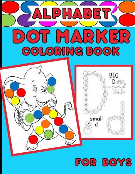 Alphabet Dot Marker Coloring Book For Boys: Upper And Lower Case Letters With Adorable Coloring Images