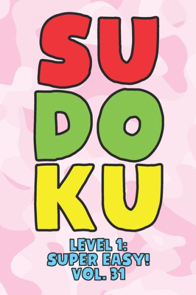 Sudoku Level 1: Super Easy! Vol. 31: Play 9x9 Grid Sudoku Super Easy Level Volume 1-40 Play Them All Become A Sudoku Expert On The Road Paper Logic Games Become Smarter Numbers Math Puzzle Genius All Ages Boys and Girls Kids to Adult Gifts