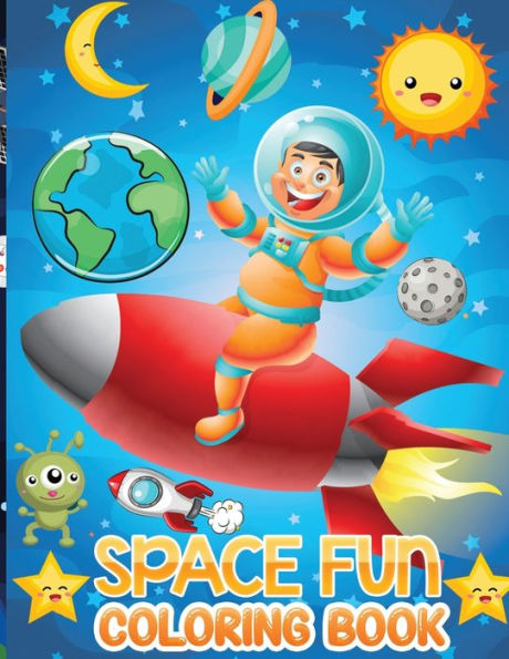 space fun coloring book: Children's Coloring Book with 50+ Beautiful Pages to Color with Astronauts, Planets, Aliens, Spaceship, Rockets and More Inside!