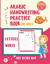 Title: Arabic Handwriting Practice Book For Girls: Learn Arabic Alphabet For Kids And Beginners, Tracing the Letters By Dot To Dot Way, Cover Designed For Girls, Learn Arabic Calligraphy Paperback, Author: Abd Elnour