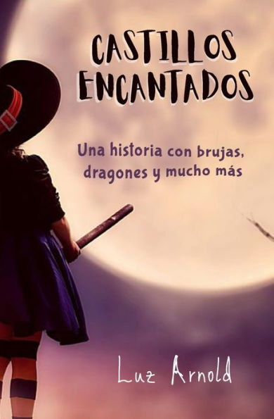 CASTILLOS ENCANTADOS: Una historia de brujas, dragones y mucho más