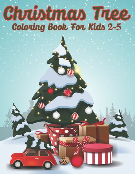 Christmas Tree Coloring Book For Kids 2-5: Stress relieving Christmas Tree Perfect For Kids