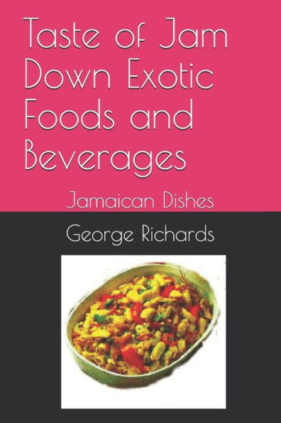 Taste of Jam Down Exotic Foods and Beverages: Jamaican Dishes