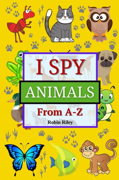 I Spy Animals from A to Z: Fun I Spy Game for Kids Ages 2-5 Great Gift for Boys and Girls