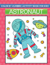 Title: color by Numbers activity book for kids astronaut: Fun Children Space Color By Numbers Activity Book with Fantastic Astronauts Designs to color, Author: Jane Kid Press